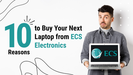 10 Convincing Reasons to Buy Your Next Laptop from ECS Electronics
