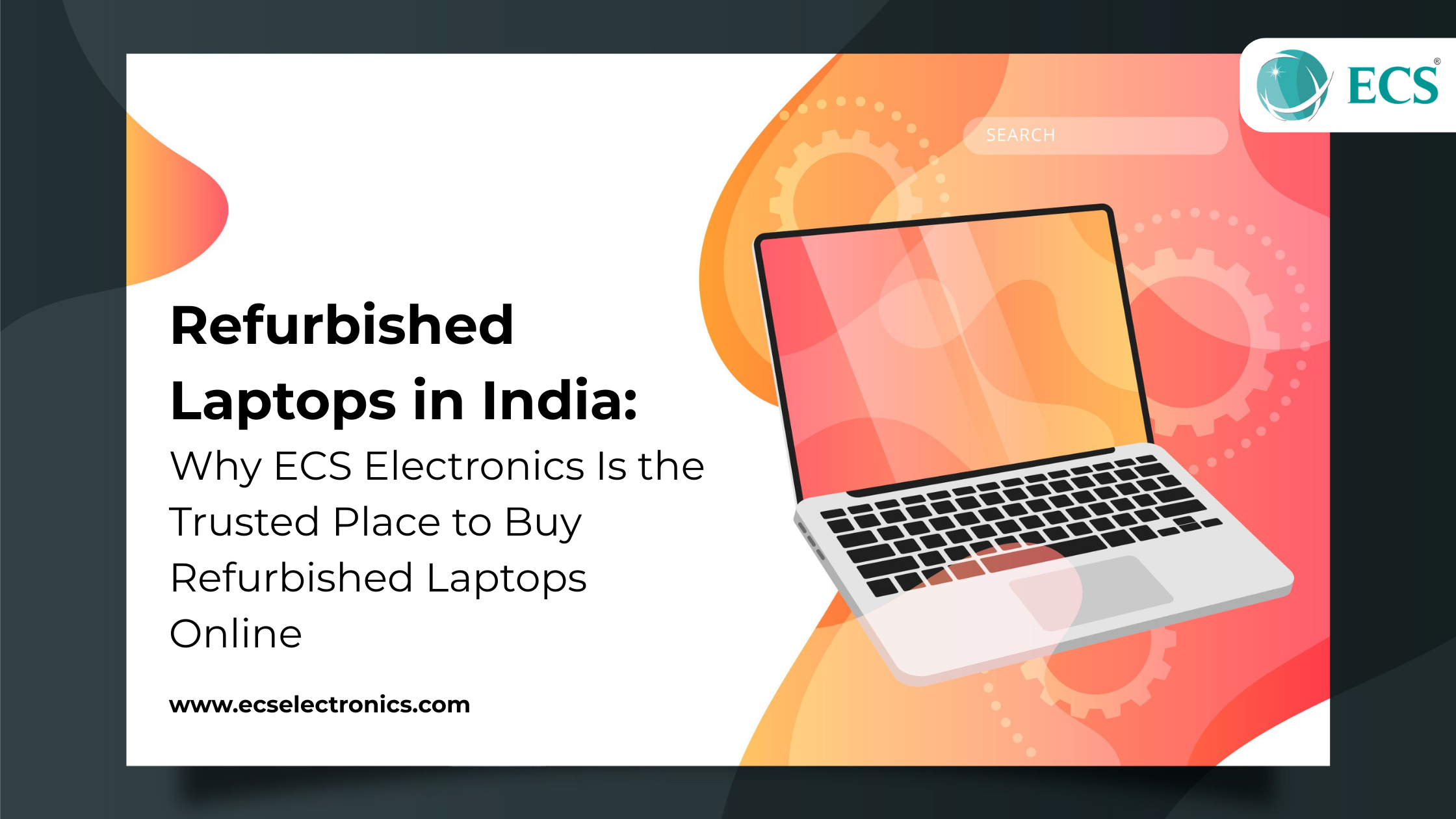 Refurbished Laptops in India: Why ECS Electronics Is the Trusted Place to Buy Refurbished Laptops Online